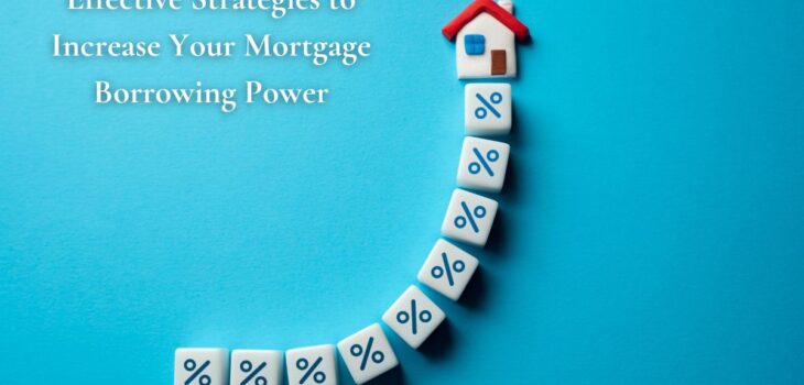 Effective Strategies to Increase Your Mortgage Borrowing Power