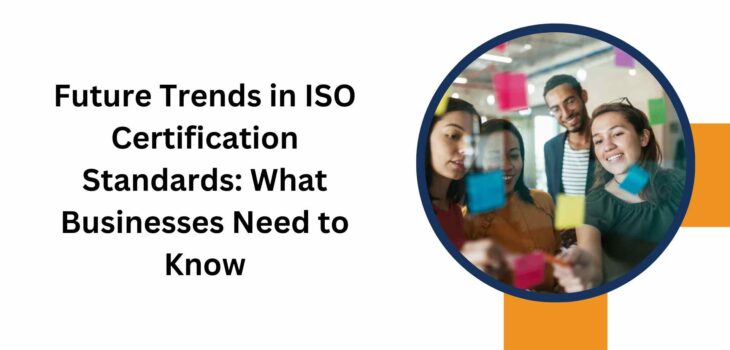 Future Trends in ISO Certification Standards What Businesses Need to Know