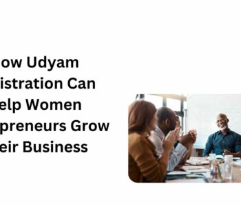 How Udyam Registration Can Help Women Entrepreneurs Grow Their Business