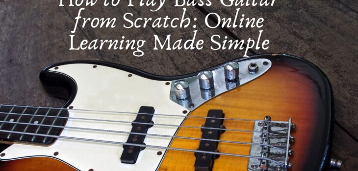 How to Play Bass Guitar from Scratch: Online Learning Made Simple