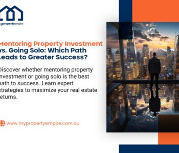 Mentoring Property Investment vs. Going Solo: Which Path Leads to Greater Success?