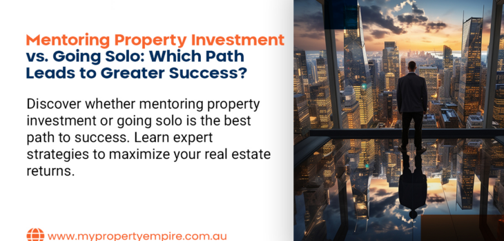Mentoring Property Investment vs. Going Solo: Which Path Leads to Greater Success?
