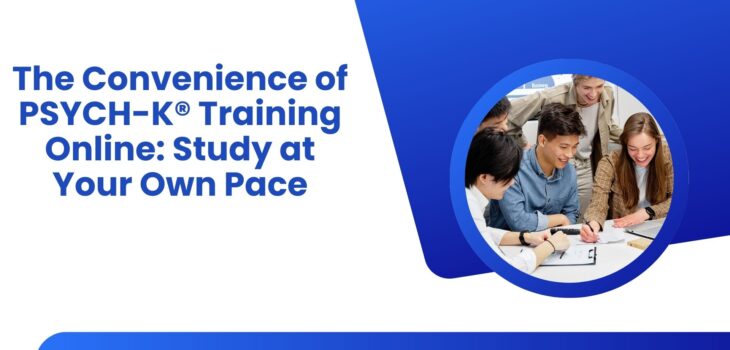 The Convenience of PSYCH-K® Training Online: Study at Your Own Pace