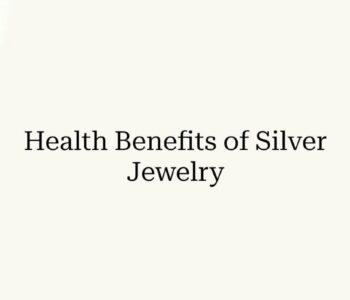 Silver Jewelry Benefits - Timeless Charm with Healing Power