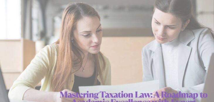Mastering Taxation Law: A Roadmap to Academic Excellence with Expert Assistance
