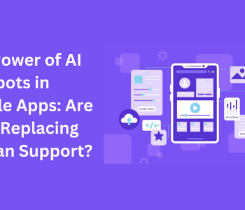 The Power of AI Chatbots in Mobile Apps Are They Replacing Human Support