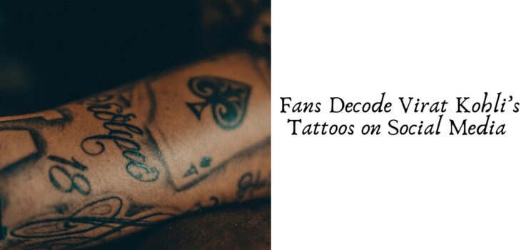 Fans Decode Virat Kohli’s Tattoos on Social Media