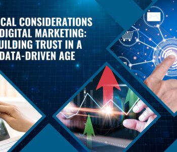 Ethical Considerations in Digital Marketing: Building Trust in a Data-Driven Age