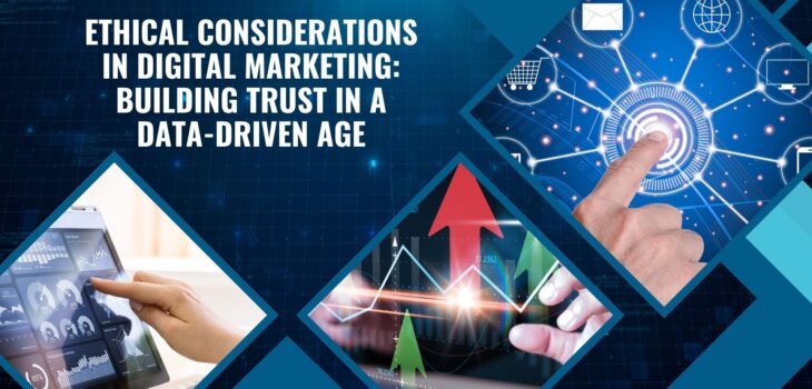 Ethical Considerations in Digital Marketing: Building Trust in a Data-Driven Age