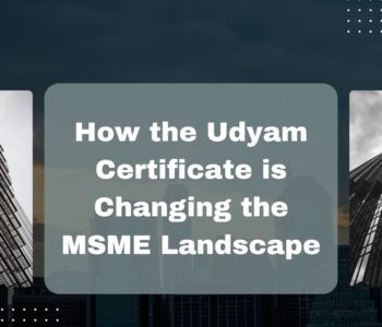 How the Udyam Certificate is Changing the MSME Landscape