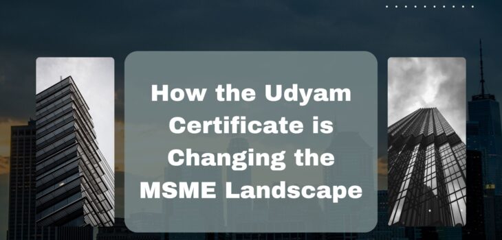 How the Udyam Certificate is Changing the MSME Landscape