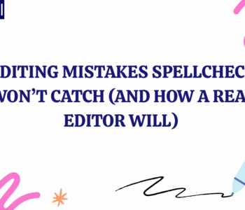 Editing Mistakes Spellcheck Won’t Catch (and How a Real Editor Will)