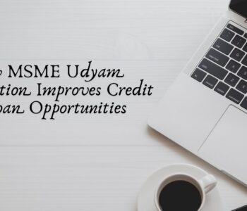 How MSME Udyam Registration Improves Credit & Loan Opportunities