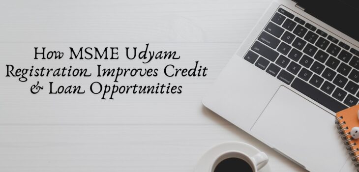 How MSME Udyam Registration Improves Credit & Loan Opportunities