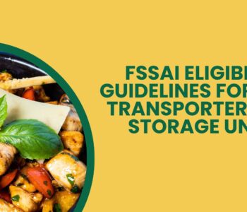 FSSAI Eligibility Guidelines for Food Transporters and Storage Units