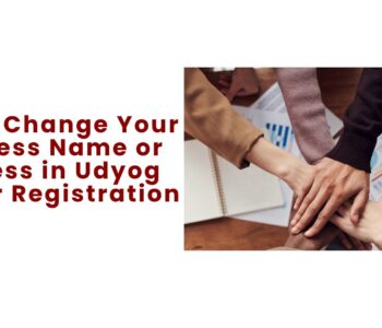 How to Change Your Business Name or Address in Udyog Aadhar Registration