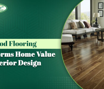 How Hardwood Flooring Transforms Home Value and Interior Design