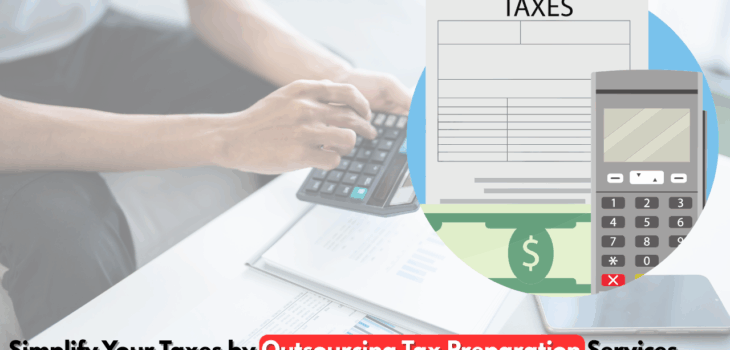 Outsourcing tax preparation services to simplify filing and ensure accuracy.